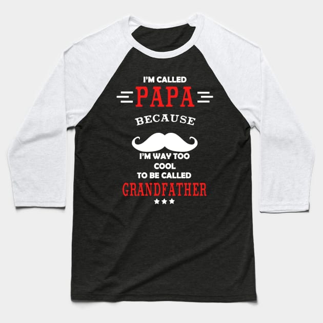 Papa Because I’m Way Too Cool To Be Called Grandfather Baseball T-Shirt by babettenoella